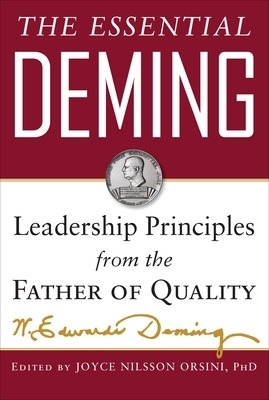 The Essential Deming: Leadership Principles from the Father of Quality - W. Edwards Deming, Joyce Orsini, Diana Deming Cahill