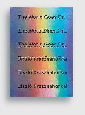 The World Goes On - László Krasznahorkai