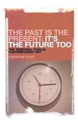 The Past is the Present; It's the Future Too - Christine Ross