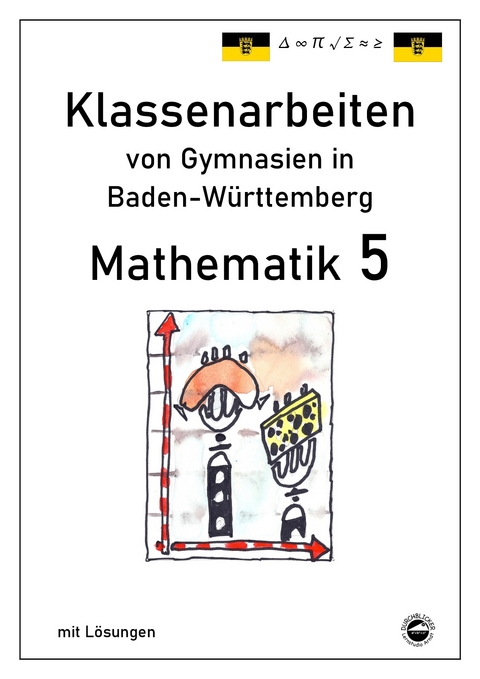 Mathematik 5, Klassenarbeiten von Gymnasien aus Baden-W&uuml;rttemberg mit L&ouml;sungen - Claus Arndt