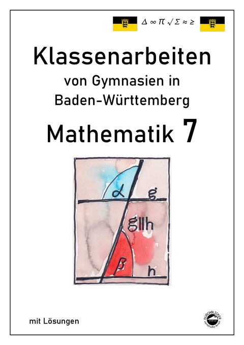 Mathematik 7 Klassenarbeiten von Gymnasien aus Baden-W&uuml;rttemberg mit L&ouml;sungen nach neuem Bildungsplan 2016 - Claus Arndt
