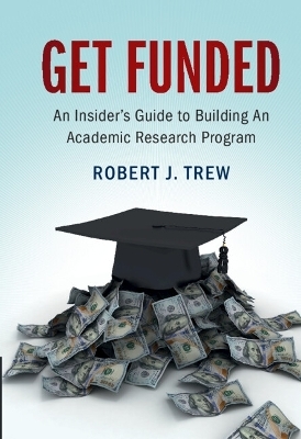 Get Funded: An Insider's Guide to Building An Academic Research Program - Robert J. Trew