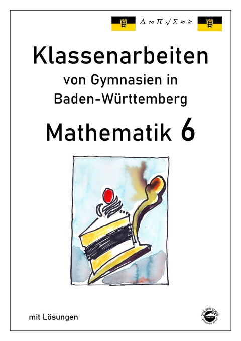 Mathematik 6 Klassenarbeiten von Gymnasien aus Baden-W&uuml;rttemberg - Claus Arndt