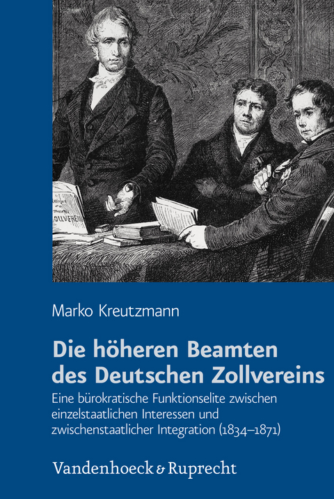 Die h&ouml;heren Beamten des Deutschen Zollvereins - Marko Kreutzmann