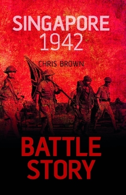 Battle Story: Singapore 1942 - Dr Chris Brown