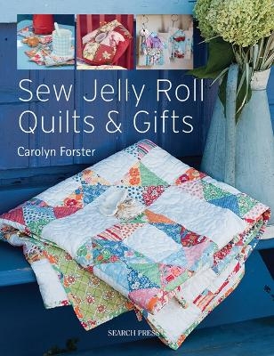 Sew Jelly Roll Quilts and Gifts - Carolyn Forster