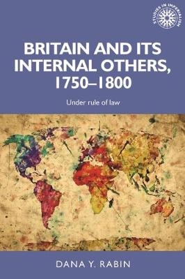 Britain and its Internal Others, 1750&ndash;1800 - Dana Rabin