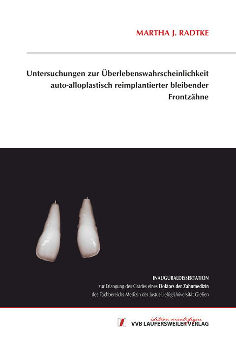 Untersuchungen zur &Uuml;berlebenswahrscheinlichkeit auto-alloplastisch reimplantierter bleibender Frontz&auml;hne - Martha Johanna Radtke