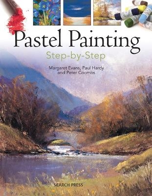 Pastel Painting Step-by-Step - Margaret Evans, Paul Hardy, Peter Coombs