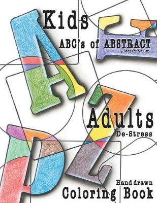 Abc's of Abstract Kid's & Adults De-Stress Coloring Book