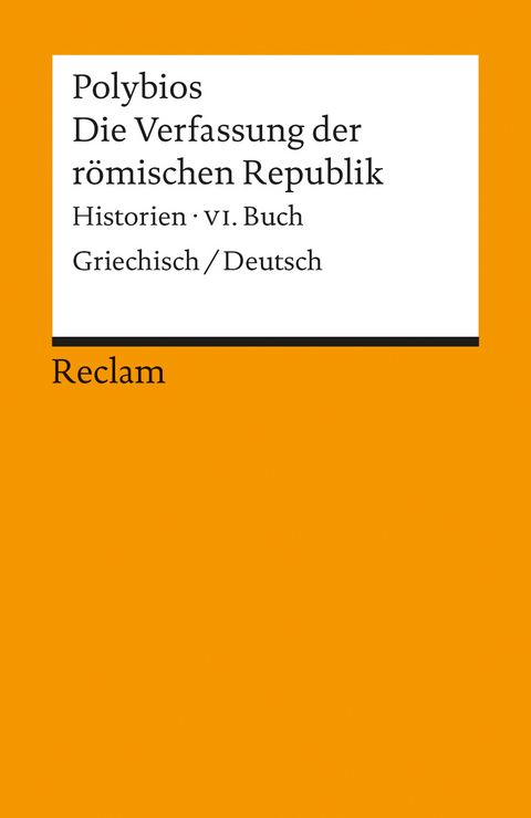 Die Verfassung der r&ouml;mischen Republik. Historien, VI. Buch. Griechisch/Deutsch -  Polybios