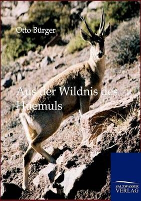 Aus der Wildnis des Huemuls - Otto B&uuml;rger