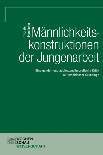 M&auml;nnlichkeitskonstruktionen der Jungenarbeit - Thorsten Hunsicker