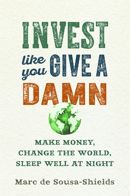 Invest Like You Give a Damn - Marc De Sousa-Shields