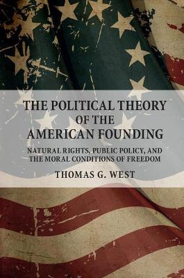 The Political Theory of the American Founding - Thomas G. West