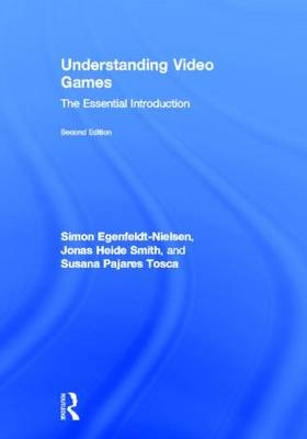 Understanding Video Games - Simon Egenfeldt-nielsen, Jonas Heide Smith, Susana Pajares Tosca