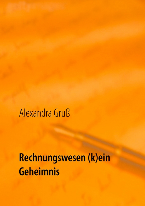 Rechnungswesen (k)ein Geheimnis - Alexandra Gru&szlig;