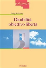 Disabilit&agrave;, obiettivo libert&agrave; - Luigi d'Alonzo