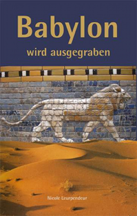 Babylon wird ausgegraben - Nicole Leurpendeur
