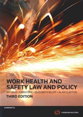 Work Health and Safety Law and Policy, - Richard Johnstone, Liz Bluff, Alan Clayton