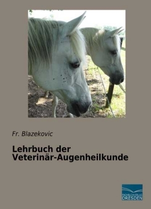 Lehrbuch der Veterin&auml;r-Augenheilkunde - Fr. Blazekovic