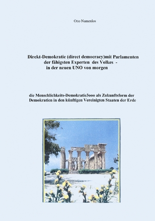 Direkt-Demokratie (direct democracy) mit Parlamenten der fähigsten Experten des Volkes - in der neuen UNO von morgen