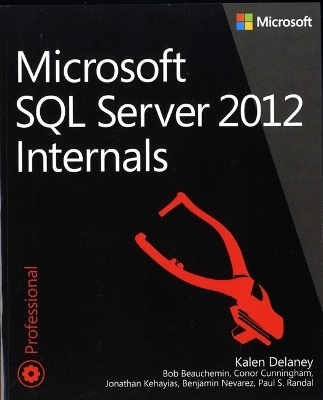 Microsoft SQL Server 2012 Internals - Kalen Delaney, Bob Beauchemin, Conor Cunningham, Jonathan Keheyias, Benjamin Nevarez, Paul S. Randal