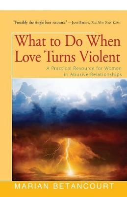 What to Do When Love Turns Violent - Marian Betancourt