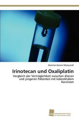 Irinotecan und Oxaliplatin - Goentje-Gesine Marquardt