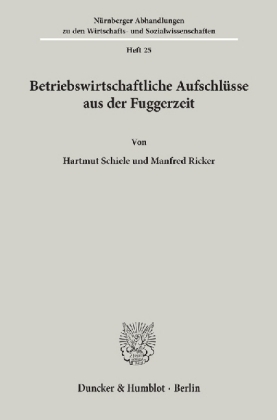 Betriebswirtschaftliche Aufschl&uuml;sse aus der Fuggerzeit. - Hartmut Schiele, Manfred Ricker