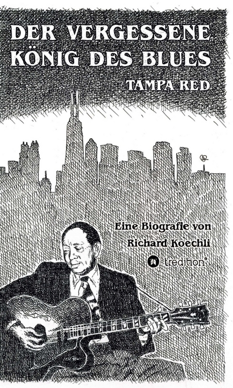 Der vergessene König des Blues – Tampa Red - Richard Koechli