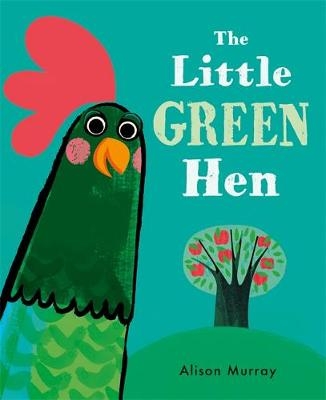 The Little Green Hen - Alison Murray