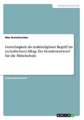 Gerechtigkeit als multireligiÃ¶ser Begriff im (schulischen) Alltag. Ein Stundenentwurf fÃ¼r die Mittelschule