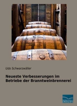 Neueste Verbesserungen im Betriebe der Branntweinbrennerei