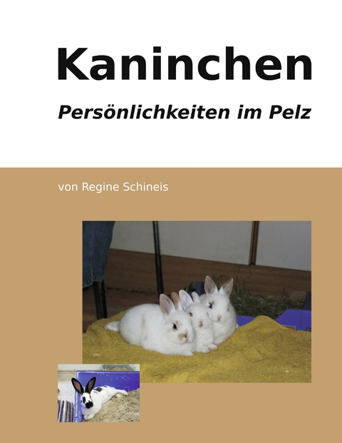 Kaninchen - Pers&ouml;nlichkeiten im Pelz - Regine Schineis