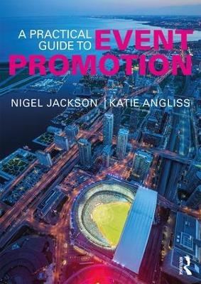 A Practical Guide to Event Promotion - Nigel Jackson, Katie Angliss