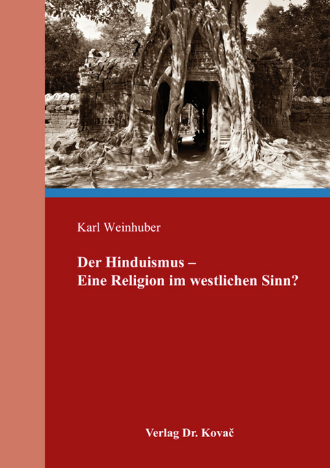 Der Hinduismus &ndash; Eine Religion im westlichen Sinn? - Karl Weinhuber