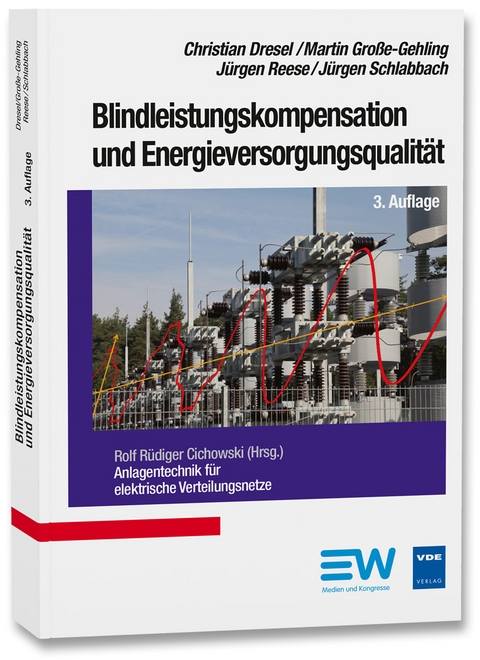 Blindleistungskompensation und Energieversorgungsqualit&auml;t - Christian Dresel, Martin Gro&szlig;e-Gehling, J&uuml;rgen Reese, J&uuml;rgen Schlabbach