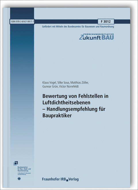 Bewertung von Fehlstellen in Luftdichtheitsebenen - Handlungsempfehlung f&uuml;r Baupraktiker - Klaus Vogel, Silke Sous, Matthias Z&ouml;ller, Gunnar Gr&uuml;n, Victor Norrefeldt