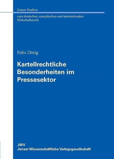 Kartellrechtliche Besonderheiten im Pressesektor - Felix D&ouml;rig