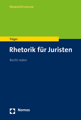 Rhetorik f&uuml;r Juristen - Thilo Tr&ouml;ger