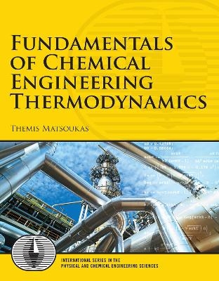 Fundamentals of Chemical Engineering Thermodynamics - Themis Matsoukas