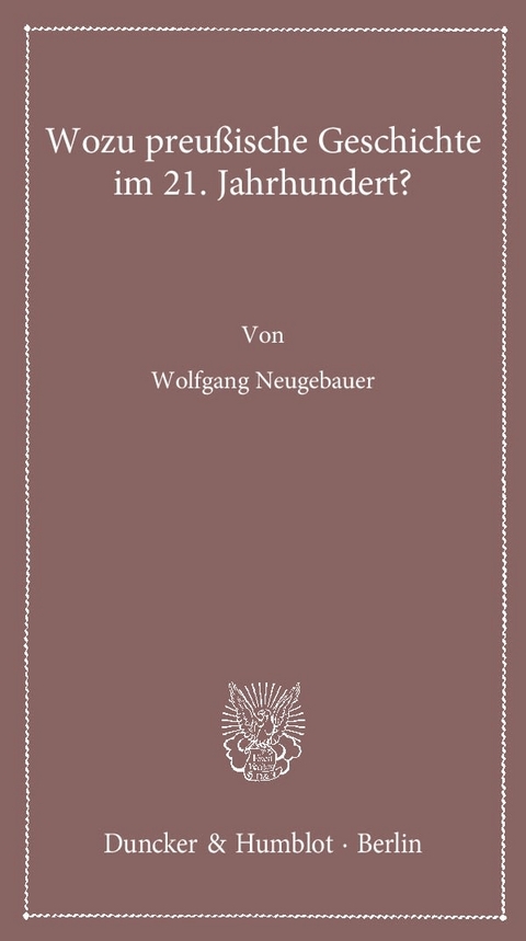 Wozu preu&szlig;ische Geschichte im 21. Jahrhundert? - Wolfgang Neugebauer