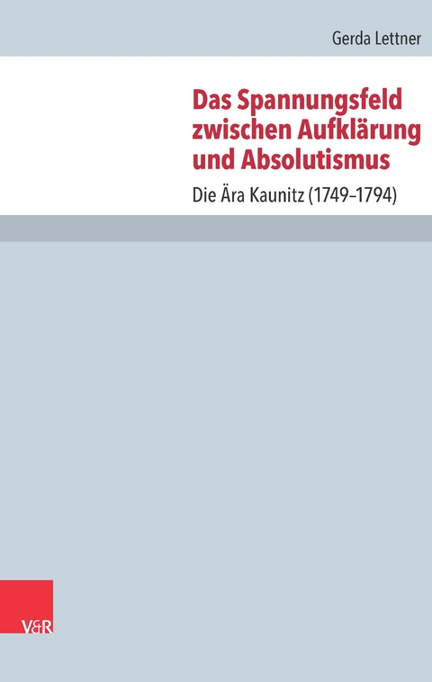 Das Spannungsfeld zwischen Aufkl&auml;rung und Absolutismus - Gerda Lettner