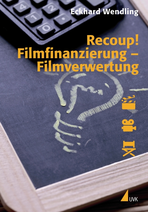Recoup! Filmfinanzierung &ndash; Filmverwertung - Eckhard Wendling