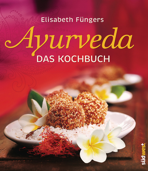 Ayurveda - Das Kochbuch - Elisabeth F&uuml;ngers