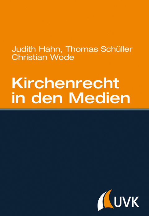 Kirchenrecht in den Medien - Christian Wode, Judith Hahn, Thomas Sch&uuml;ller