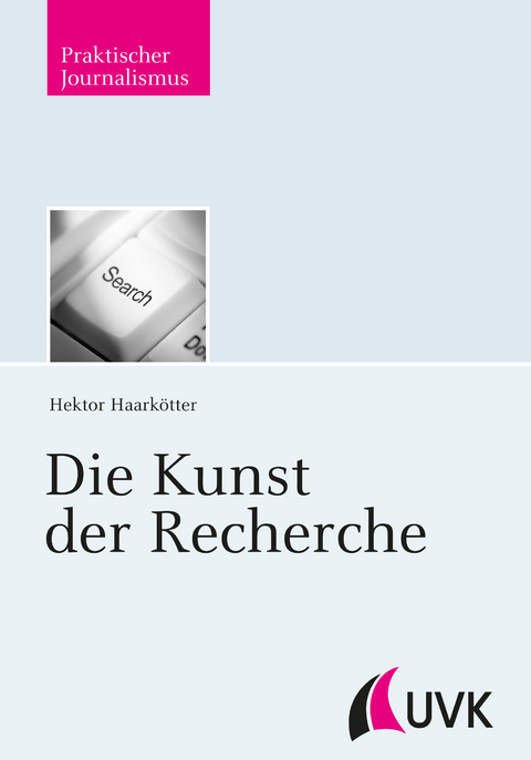 Die Kunst der Recherche - Hektor Haark&ouml;tter