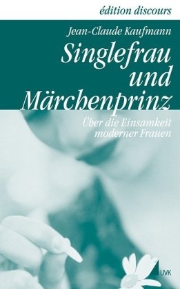 Singlefrau und M&auml;rchenprinz - Jean-Claude Kaufmann
