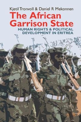 The African Garrison State - Kjetil Tronvoll, Daniel R. Mekonnen